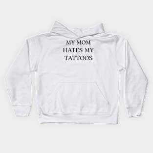 MY MOM HATES MY TATTOOS Kids Hoodie